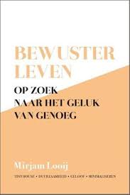 Bewuster Leven Op Zoek Naar Het Geluk Van Genoeg Mirjam Looij In 2020 Boeken Leven Geluk