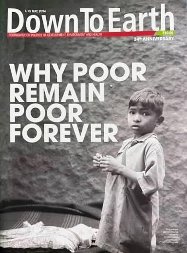 Buy Down to Earth magazine May First 2026 - Why Poor Remain Poor Forever 34th Anniversary Issue Book Online at Low Prices in India | Down to Earth magazine May First 2026 -