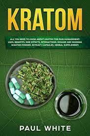 The first way to take kratom powder is called the kratom toss and wash method. Kratom Everything You Need To Know About Kratom Powder Extract Capsules Herbal Supplement For Pain Management Its Uses Benefits Possible Side Dosage And Interactions English Edition Ebook White Paul Amazon De