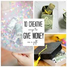 10 Creative Ways To Give Money As A Gift Babble Money Gift Graduation Gifts Crafty Gifts
