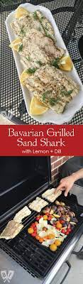 Bavarian Grilled Sand Shark With Lemon Dill Big Flavors From A Tiny Kitchen Recipe Grilled Side Dish Recipes Grilling Recipes Pork Fish Recipes Healthy