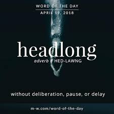 Headlong Is The Wordoftheday Language Merriamwebster Dictionary Cool Words Word Of The Day Pretty Words