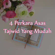 Sedangkan bagi yang belum mengerti artinya, harus berusaha belajar melalui terjemahan atau kepada orang yang ahli. 4 Perkara Asas Tajwid Yang Mudah Almukhlisin