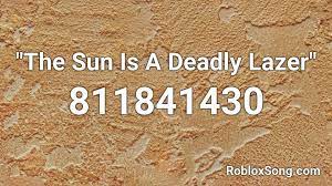 • use the id to listen to the song in roblox games. The Sun Is A Deadly Lazer Roblox Id Roblox Music Codes