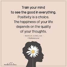 Finding happiness is easier said than done, but sometimes we make life more complicated than it has to you always have the choice to open up and let love and happiness in. Train Your Mind To See The Good In Everything Positivity Is A Choice Knowledge Quotes Inspirational Quotes Wisdom Quotes