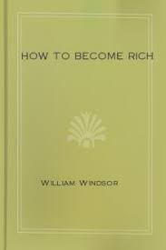 The journey to get rich requires certain tools. How To Become Rich By William Windsor Free Ebook