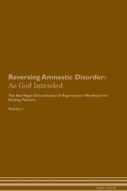 We did not find results for: Buy Reversing Amnestic Disorder As God Intended The Raw Vegan Plant Based Detoxification Regeneration Workbook For Healing Patients Volume 1 Book Online At Low Prices In India Reversing Amnestic Disorder As