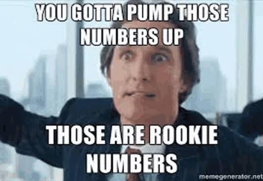 You Gotta Pump Those Numbers Up Meme - You Gotta Pump Those Numbers Up -  Discover & Share GIFs