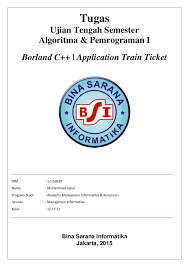 Tugas Ujian Tengah Semester Algoritma Pemrograman I Borland C Application Train Ticket Nim 12150587 Nama Muhamma Dengan Gambar Pemrograman Nama