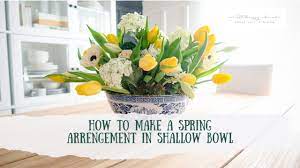 You have very beautiful things. Spring Arrangement Using A Shallow Bowl Youtube