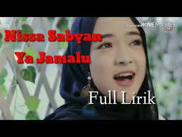 Sosok nissa sabyan tentu sudah tak asing lagi bagi anda penggemar musik arab di indonesia. Nissa Sabyan Ya Jamalu Lirik Lagu Youtube