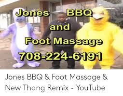 Jones barbeque and foot massage. Jonesbbc And Foot Massage 708 224 6191 Jones Bbq Foot Massage New Thang Remix Youtube Massage Meme On Me Me
