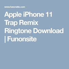 Apple Iphone 11 Trap Remix Ringtone Download Funonsite Apple Iphone Iphone 11 Ringtone Download