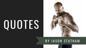 I've come from nowhere, and i'm not shy to go back. Jason Statham Quotes To Stay Motivated Fitnesstoplist