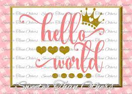 Download Hello World Svg Baby Svg Baby Cut File Baby Cutting File Dxf Silhouette Cricut Instant Download Vinyl Design Htv Scal Mtc By Sweeter Than Others Thehungryjpeg Com