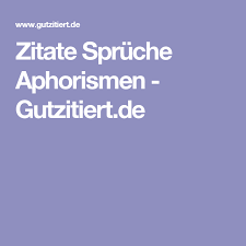 Zitate Spruche Aphorismen Gutzitiert De Zitate Spruche Weisheiten