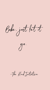 Babe Just Let It Go Moving On Quotes Letting Go You Deserve Better Quotes Inspirational Quotes