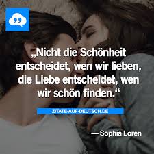 Nicht Die Schonheit Entscheidet Wen Wir Lieben Die Liebe Entscheidet Wen Wir Schon Finden Zitate Spruche Worter