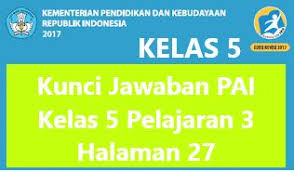 Sebenarnya ade tahu dan mengerti, setiap hari kak nina selalu membantu ibu menyiapkan makanan untuk dijual. Kunci Jawaban Pai Kelas 5 Pelajaran 3 Halaman 27 Kurikulum Pai Buku