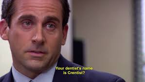 Your Dentists Name Is Crentist The Office Office Jokes Michael Scott The Office