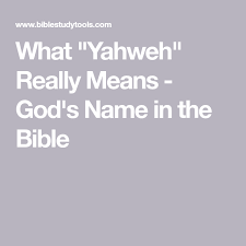 What Yahweh Really Means God S Name In The Bible With Images Bible Bible Study God