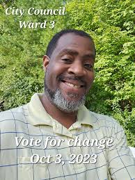 Hello everyone, Given that people have seem to be annoyed, bothered my  ideas and goals as a running City Council Ward 3 candidate, I have only  been more encouraged and more motivated