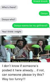 Quick, find someone with a birthday today! Knock Knock Who S There Dooya Dooya Who Dooya Wanna Be My Girlfriend Yea I Think I Might This Is Beyond Science Funny Meme On Me Me