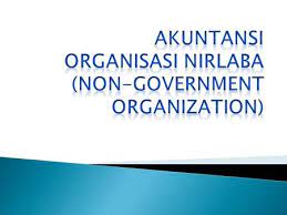 Pentingnya akuntansi keuaangan bagi organisasi nirlaba (studi kasus pada kubca samakta). Akuntansi Organisasi Nirlaba Non Government Organization Ppt Download