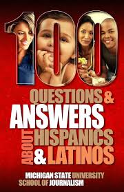 Get ready for the fiesta as we have another quiz about a new subject. 100 Questions And Answers About Hispanics And Latinos 5 Bias Busters Michigan State School Of Journalism 9781939880444 Amazon Com Books