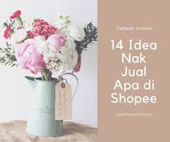 Tempat jual online paling bagus paling laris. 14 Idea Nak Jual Apa Di Shopee No 3 Laris Smartinvest101