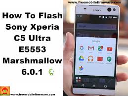 Flash Sony Xperia C5 Ultra E5553 Marshmallow 6 0 1 Tested Firmware Tft File