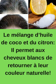 Le Melange D Huile De Coco Et Du Citron Il Permet Aux Cheveux Blancs De Retourner A Leur Couleur Naturelle Coloration Naturelle Cheveux Coloration Naturelle Cheveux Blancs Cheveux Blancs