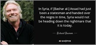 War (2,761 quotes) the supreme art of war is to subdue the enemy without fighting. Richard Branson Quote In Syria If Bashar Al Assad Had Just Been A