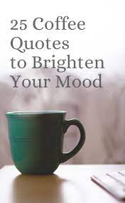 25 coffee quotes funny coffee quotes that will brighten your mood coffeesphere funny coffee quotes coffee quotes morning coffee quotes