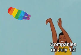 We're getting ready to dust off our rainbow flags. Meme Of The Day Companies When Pride Month Ends Knowyourmeme