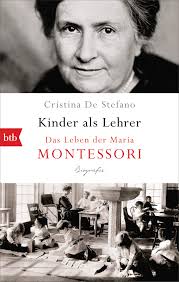 Kinder als Lehrer: Das Leben der Maria Montessori : De Stefano, Cristina,  Kristen, Franziska: Amazon.co.uk: Books