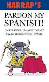 Of course, there is always the fear that you will say something that is now a just because its dictionary definition is man doesn't mean that women and even spanish. 9780245607851 Harrap S Pardon My Spanish Pocket Slang Dictionary Abebooks Listed No Author 0245607854