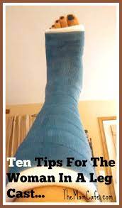 Ten Tips For The Woman In A Leg Cast Leg Cast Broken Ankle Recovery Broken Foot