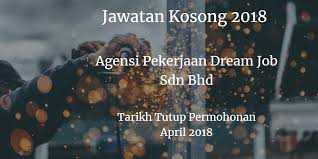 Dream career believes a right job can transform a person's life and a right person can transform a business. Jawatan Kosong Agensi Pekerjaan Dream Job Sdn Bhd April 2018 Jawatan Kosong Johor