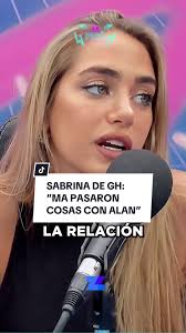 ¡CONFIRMADO! A Sabrina de #GH le pasaron cosas con Alan mientras estuvo en  la Casa de Gran Hermano y cuenta cómo terminó su relación con  Brian‼️##polemico##gh##granhermano##alangh##reality Escucha la ...
