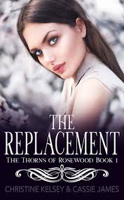 The Replacement (The Thorns of Rosewood, #1) by Christine Kelsey