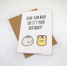 Why don't you let this card be a surprise on your relative's birthday? Dim Sum Birthday Card Did Somebody Say It S Your Birthday Bao Siomai Funny Pun Greeting Card Birthday Card Puns Funny Birthday Cards Birthday Card Drawing