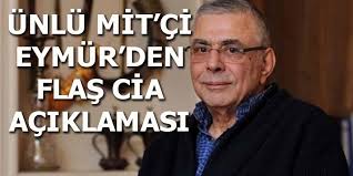 Peki mehmet eymür kimdir, nerelidir, kaç yaşındadır? Unlu Mit Ci Mehmet Eymur Den Flas Cia Aciklamasi