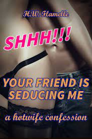 Shhh! Your Friend Is Seducing Me: a Hotwife Confession eBook by H.W.  Flamelle - EPUB Book | Rakuten Kobo United States