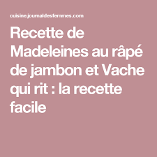 Recette De Madeleines Au Rape De Jambon Et Vache Qui Rit Recette Recette Madeleine Recette Macaron Vache Qui Rit
