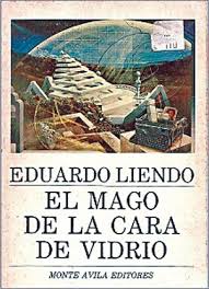 El mago de la cara de vidrio by Eduardo Liendo | Goodreads