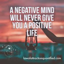 Negative Mind Will Never Give You A Positive Life Pin On Law Of Attraction