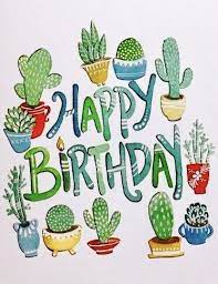 Surprise a friend with one of our free printable birthday cards to make their day that much better. Happy Birthday Everyone S In Love With Succulents These Days Cactus Happy Birthday Art Happy Birthday Greeting Card Happy Birthday Cards