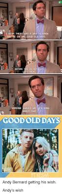 Andy bernard quote good old days. I Wish There Was A Way To Know You Re In The Good Old Days Before You Ve Actually Left Them ë¯ˆ Someone Should Write A Song About That Goodold Days Ft Kesha Andy