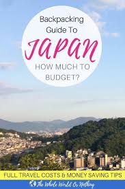 How Much To Budget For Backpacking In Japan Travel Japan Cheap Japan Travel Japan Travel Tips